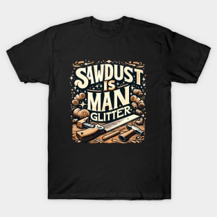 Sawdust Is Man Glitter T-Shirt